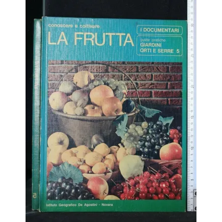 GIARDINI ORTI E SERRE CONOSCERE E COLTIVARE LA FRUTTA VOL. 5
